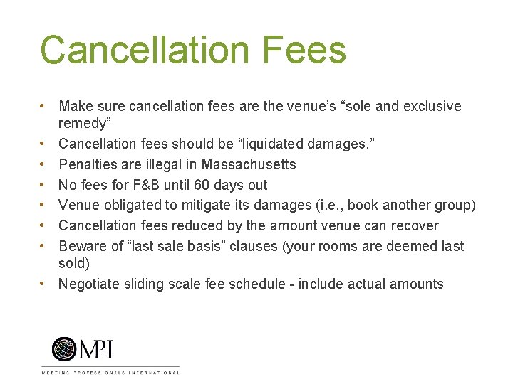 Cancellation Fees • Make sure cancellation fees are the venue’s “sole and exclusive remedy”