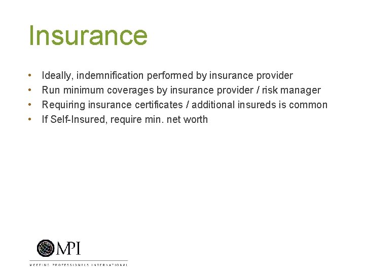 Insurance • • Ideally, indemnification performed by insurance provider Run minimum coverages by insurance