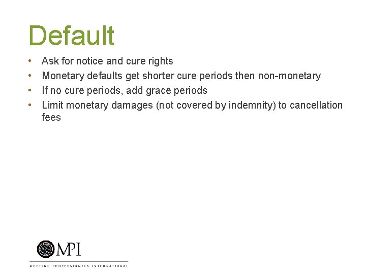 Default • • Ask for notice and cure rights Monetary defaults get shorter cure