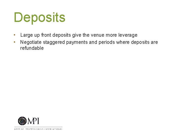 Deposits • Large up front deposits give the venue more leverage • Negotiate staggered