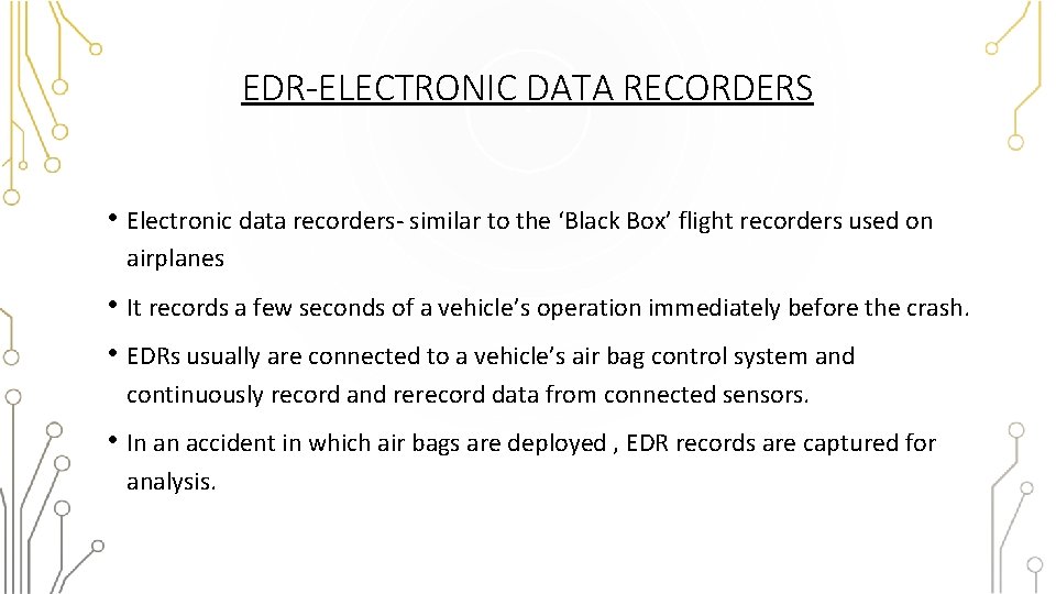 EDR-ELECTRONIC DATA RECORDERS • Electronic data recorders- similar to the ‘Black Box’ flight recorders