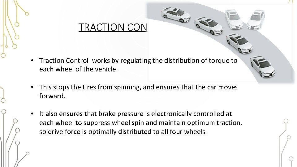 TRACTION CONTROL • Traction Control works by regulating the distribution of torque to each