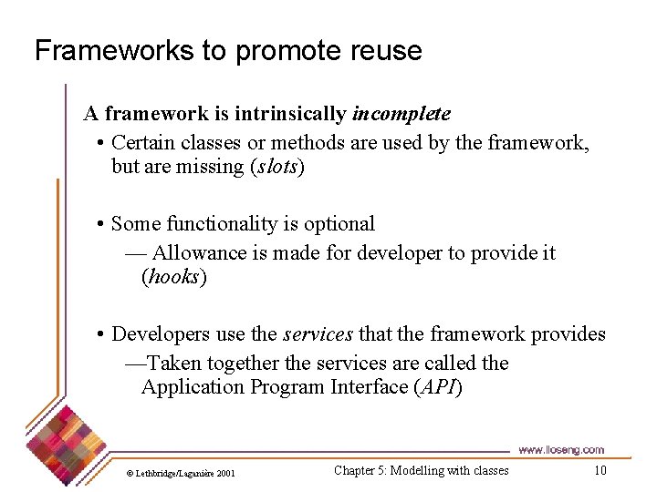 Frameworks to promote reuse A framework is intrinsically incomplete • Certain classes or methods