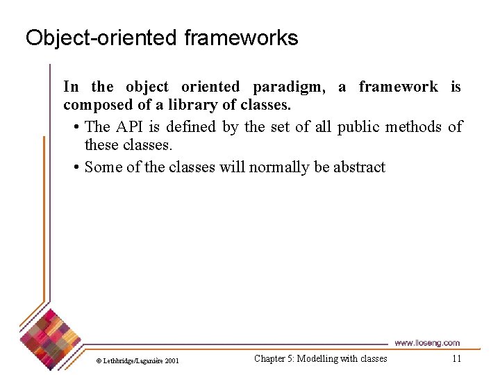 Object-oriented frameworks In the object oriented paradigm, a framework is composed of a library