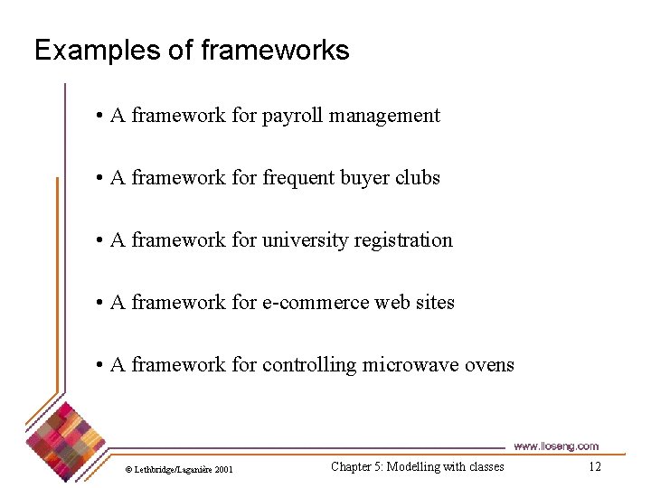 Examples of frameworks • A framework for payroll management • A framework for frequent