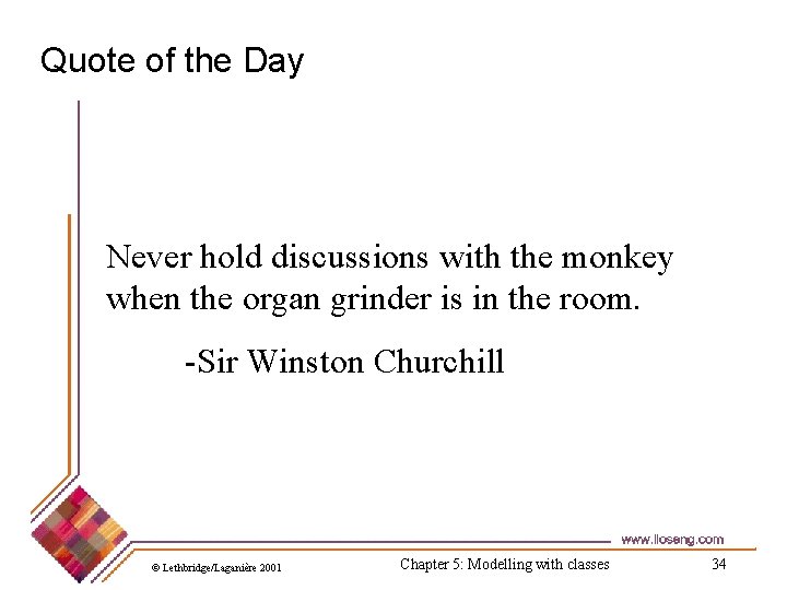 Quote of the Day Never hold discussions with the monkey when the organ grinder