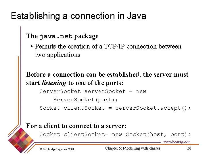 Establishing a connection in Java The java. net package • Permits the creation of