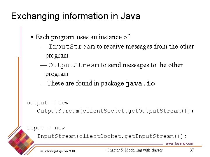 Exchanging information in Java • Each program uses an instance of — Input. Stream
