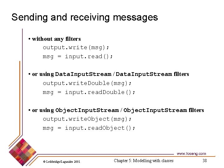 Sending and receiving messages • without any filters output. write(msg); msg = input. read();