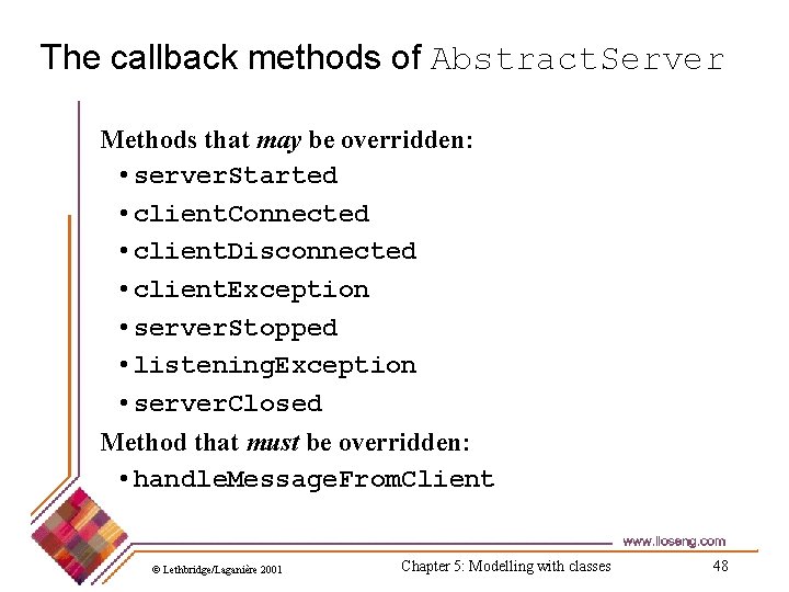 The callback methods of Abstract. Server Methods that may be overridden: • server. Started