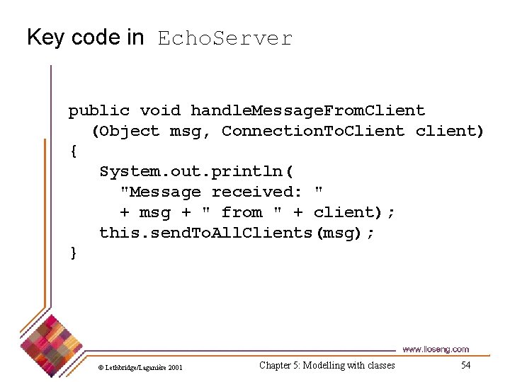 Key code in Echo. Server public void handle. Message. From. Client (Object msg, Connection.