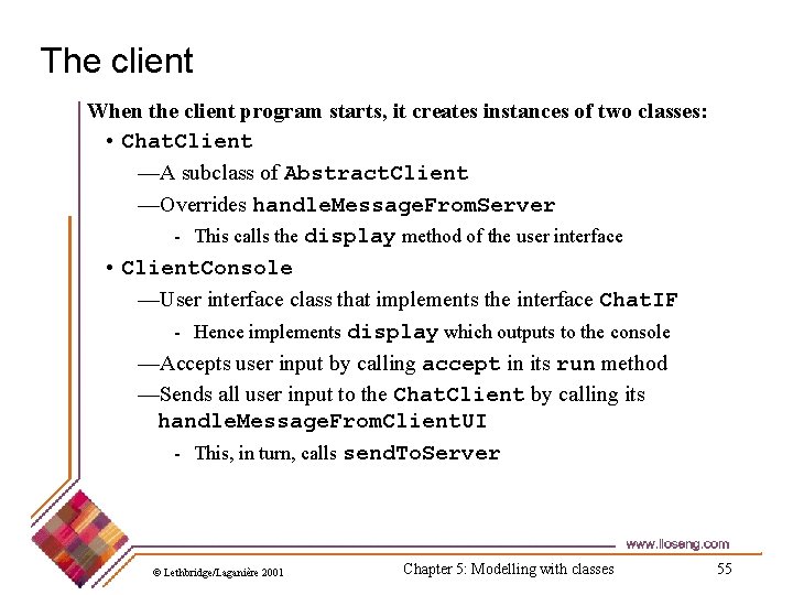 The client When the client program starts, it creates instances of two classes: •