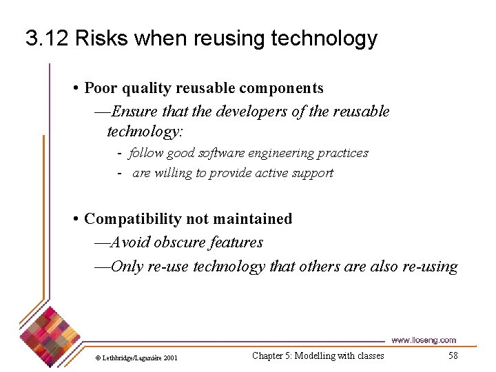 3. 12 Risks when reusing technology • Poor quality reusable components —Ensure that the