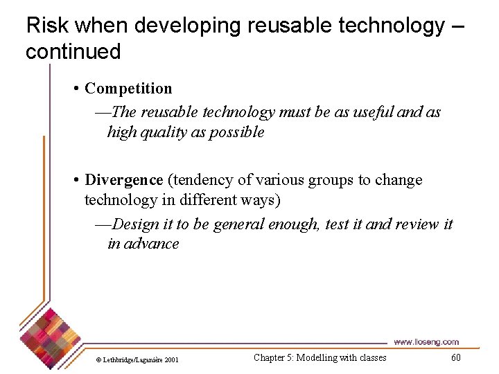 Risk when developing reusable technology – continued • Competition —The reusable technology must be