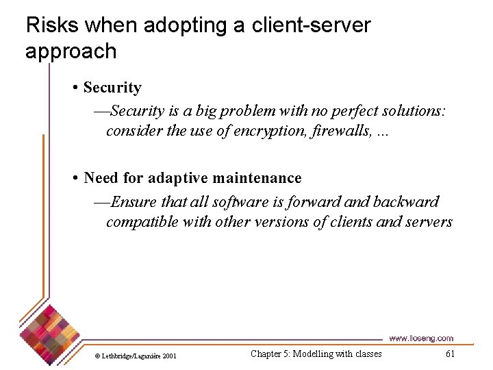 Risks when adopting a client-server approach • Security —Security is a big problem with