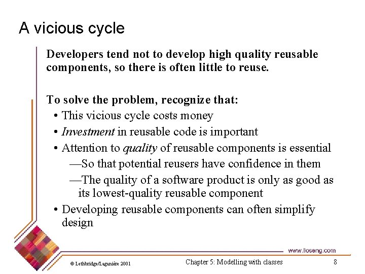 A vicious cycle Developers tend not to develop high quality reusable components, so there
