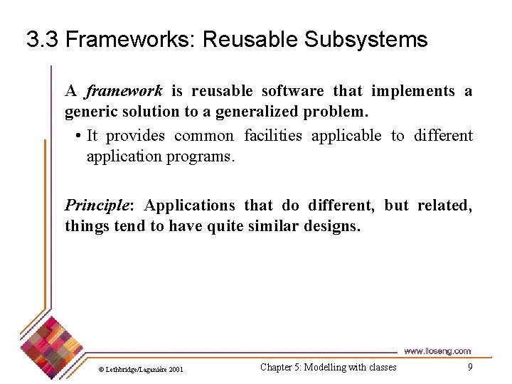 3. 3 Frameworks: Reusable Subsystems A framework is reusable software that implements a generic