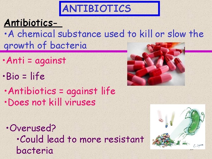 ANTIBIOTICS Antibiotics • A chemical substance used to kill or slow the growth of