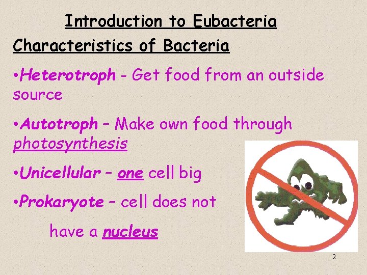 Introduction to Eubacteria Characteristics of Bacteria • Heterotroph - Get food from an outside