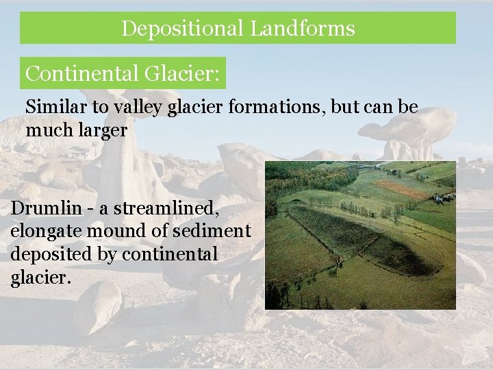 Depositional Landforms Continental Glacier: Similar to valley glacier formations, but can be much larger