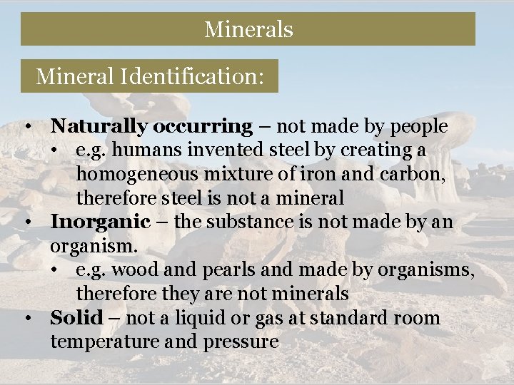 Minerals Mineral Identification: • Naturally occurring – not made by people • e. g.