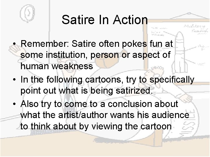 Satire In Action • Remember: Satire often pokes fun at some institution, person or