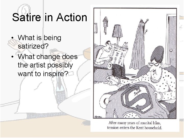 Satire in Action • What is being satirized? • What change does the artist