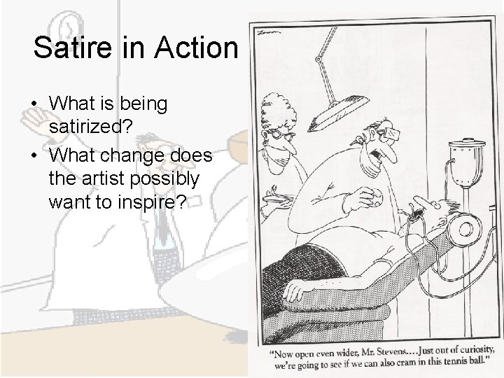Satire in Action • What is being satirized? • What change does the artist