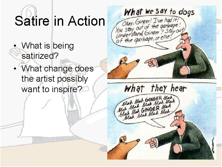Satire in Action • What is being satirized? • What change does the artist