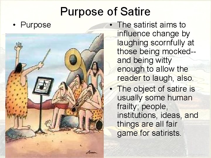 Purpose of Satire • Purpose • The satirist aims to influence change by laughing