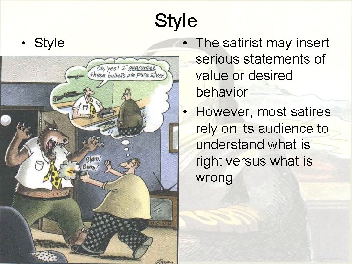 Style • Style • The satirist may insert serious statements of value or desired