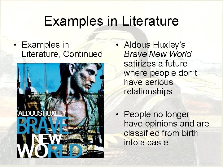 Examples in Literature • Examples in Literature, Continued • Aldous Huxley’s Brave New World