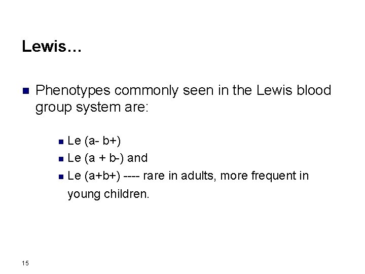 Lewis… n Phenotypes commonly seen in the Lewis blood group system are: Le (a-