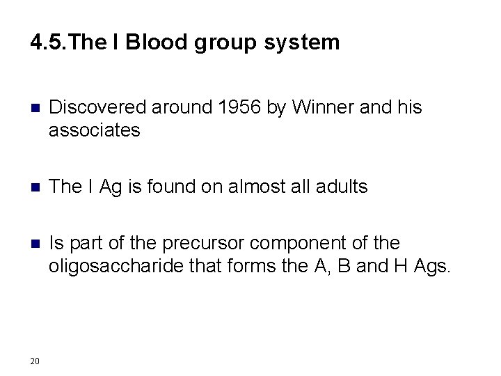 4. 5. The I Blood group system n Discovered around 1956 by Winner and