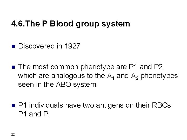 4. 6. The P Blood group system n Discovered in 1927 n The most