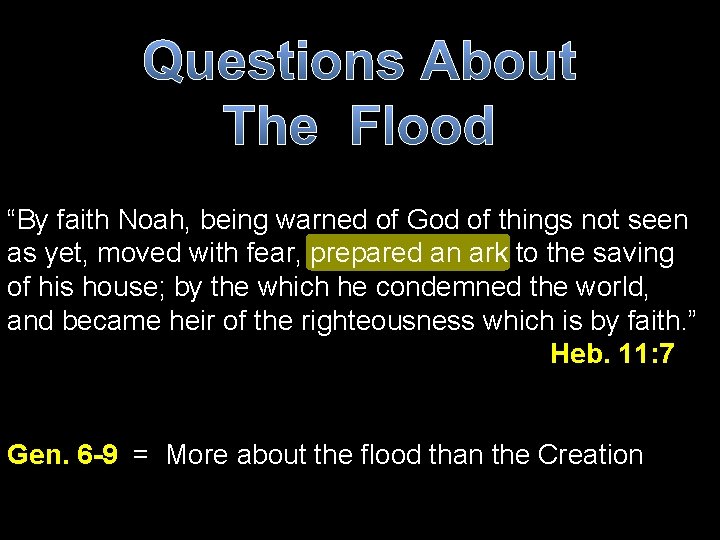 Questions About The Flood “By faith Noah, being warned of God of things not