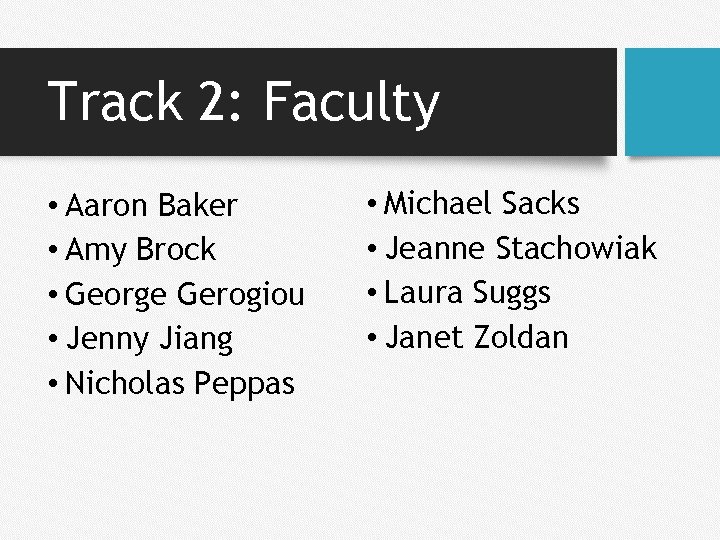 Track 2: Faculty • Aaron Baker • Amy Brock • George Gerogiou • Jenny