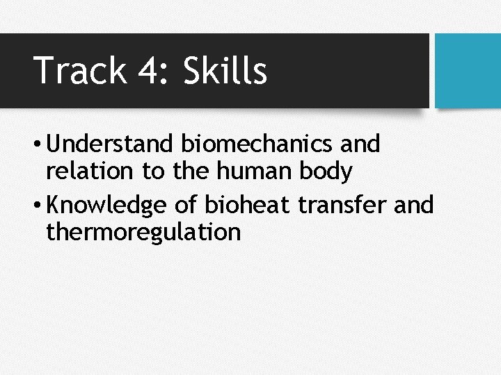 Track 4: Skills • Understand biomechanics and relation to the human body • Knowledge