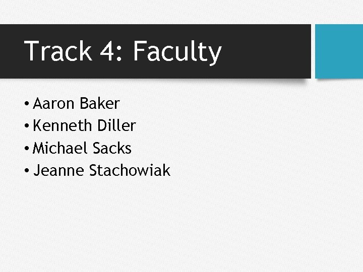 Track 4: Faculty • Aaron Baker • Kenneth Diller • Michael Sacks • Jeanne