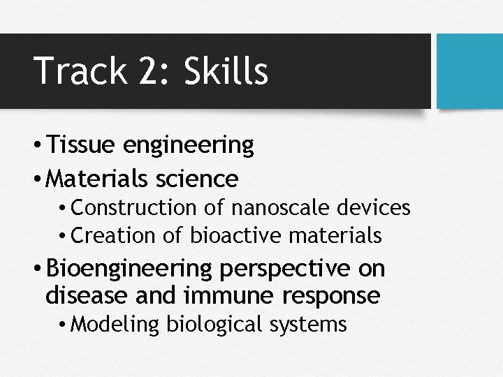 Track 2: Skills • Tissue engineering • Materials science • Construction of nanoscale devices