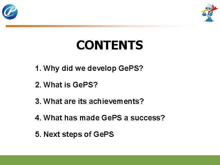 CONTENTS 1. Why did we develop Ge. PS? 2. What is Ge. PS? 3.