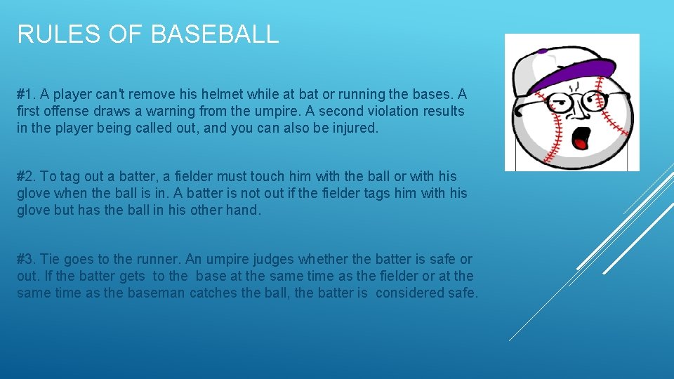 RULES OF BASEBALL #1. A player can't remove his helmet while at bat or RULES OF BASEBALL #1. A player can't remove his helmet while at bat or