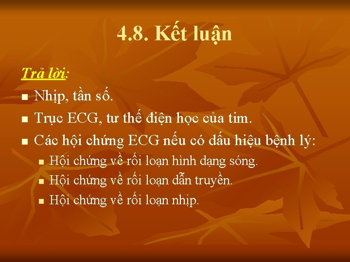 4. 8. Kết luận Trả lời: n Nhịp, tần số. n Trục ECG, tư