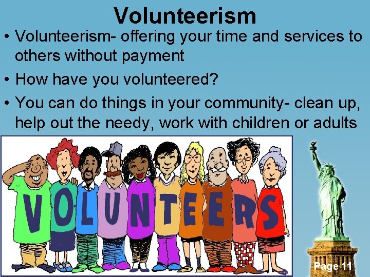 Volunteerism • Volunteerism- offering your time and services to others without payment • How