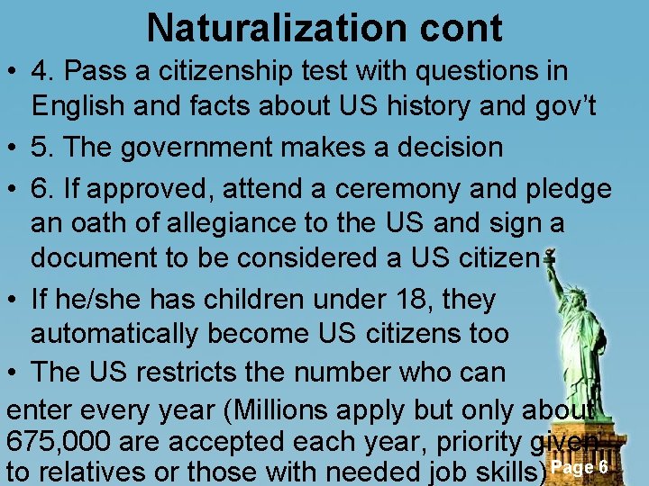 Naturalization cont • 4. Pass a citizenship test with questions in English and facts