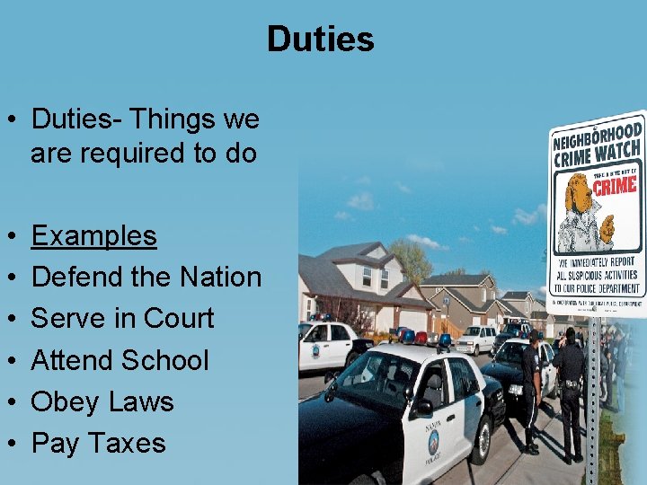 Duties • Duties- Things we are required to do • • • Examples Defend