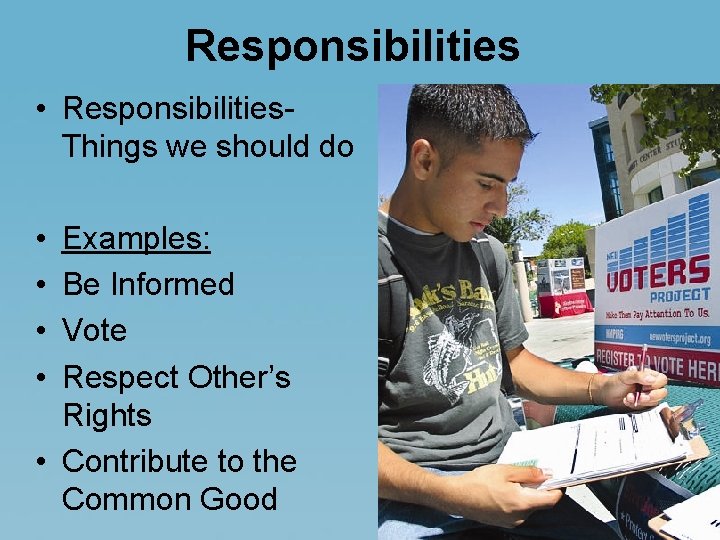 Responsibilities • Responsibilities. Things we should do • • Examples: Be Informed Vote Respect