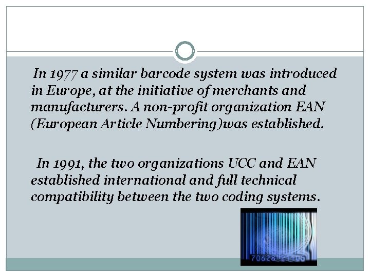 In 1977 a similar barcode system was introduced in Europe, at the initiative of