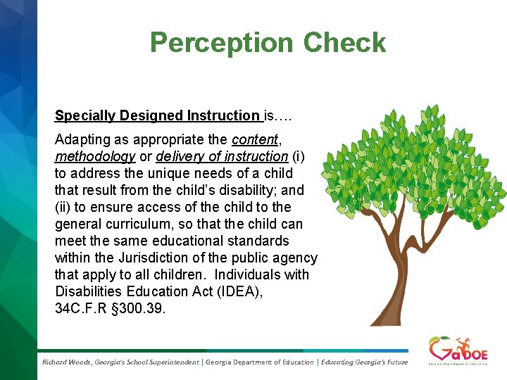 Perception Check Specially Designed Instruction is…. Adapting as appropriate the content, methodology or delivery Perception Check Specially Designed Instruction is…. Adapting as appropriate the content, methodology or delivery