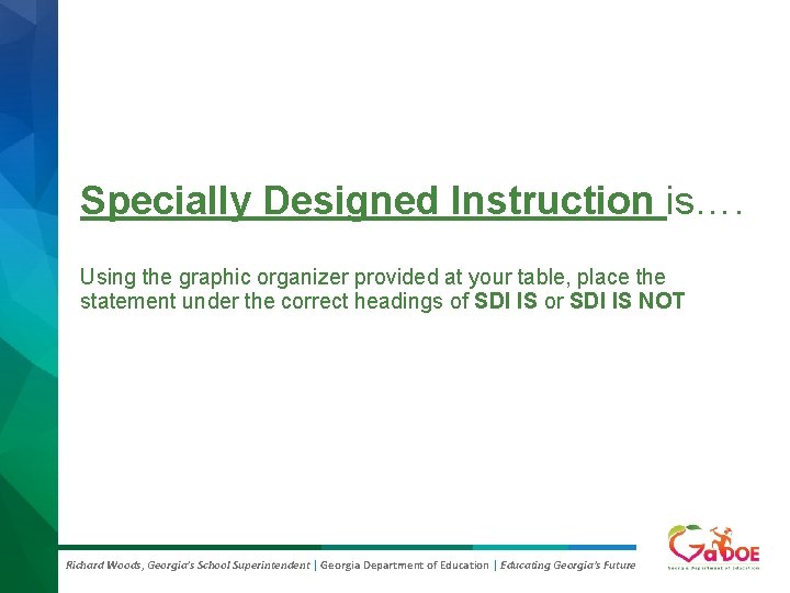 Specially Designed Instruction is…. Using the graphic organizer provided at your table, place the Specially Designed Instruction is…. Using the graphic organizer provided at your table, place the